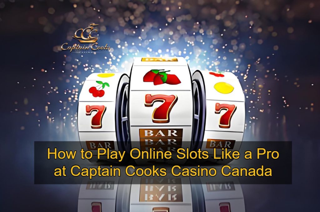 How to Play Online Slots Like a Pro at Captain Cooks Casino Canada